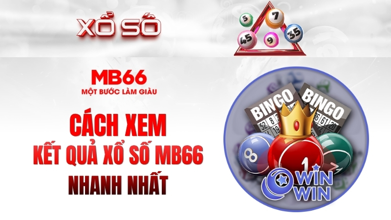 Cách Xem Kết Quả Xổ Số MB66 Nhanh Nhất